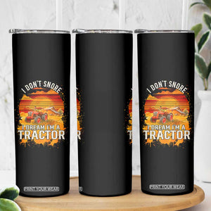 Funny Tractor Skinny Tumbler I Do Not Snore I Dream I Am A Tractor TS14 Print Your Wear