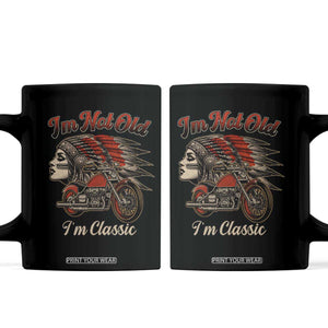 Funny Native American Biker Coffee Mug I Am Not Old I Am Classic TS14 Black Print Your Wear