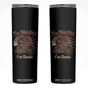 Funny Native American Biker Skinny Tumbler I Am Not Old I Am Classic TS14 Black Print Your Wear
