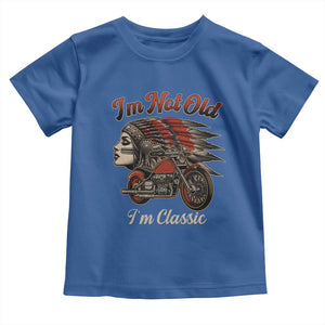 Funny Native American Biker Toddler T Shirt I Am Not Old I Am Classic TS14 Royal Blue Print Your Wear
