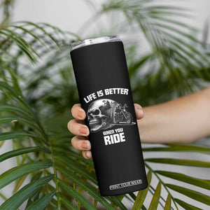 Funny Biker Skeleton Motorcycle Rider Skinny Tumbler Life Is Better When You Ride TS14 Print Your Wear