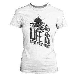 Funny Motorcycle Biker T Shirt For Women Life Is Better When You Ride TS14 White Print Your Wear