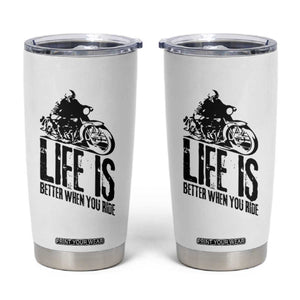 Funny Motorcycle Biker Tumbler Cup Life Is Better When You Ride TS14 White Print Your Wear