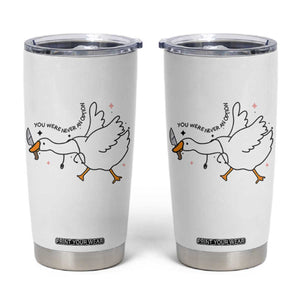 Sily Goose Meme Tumbler Cup Funny Quote You Were Never An Option TS14 White Print Your Wear