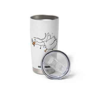 Sily Goose Meme Tumbler Cup Funny Quote You Were Never An Option TS14 Print Your Wear