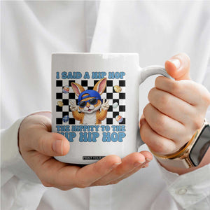 Funny Easter Bunny Coffee Mug I Said A Hip Hop The Hippity To The Hip Hip Hop TS14 Print Your Wear