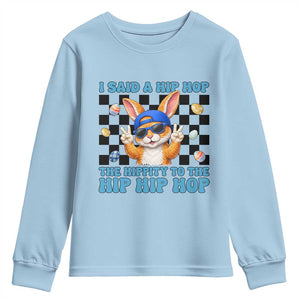 Funny Easter Bunny Youth Sweatshirt I Said A Hip Hop The Hippity To The Hip Hip Hop TS14 Light Blue Print Your Wear