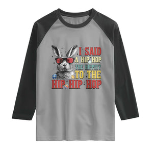 I Said A Hip Hop The Hippity To The Hip Hip Hop Raglan Shirt Funny Easter Bunny Rapper Sunglasses TS14 Sport Gray Black Print Your Wear