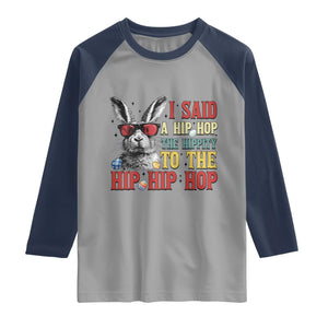 I Said A Hip Hop The Hippity To The Hip Hip Hop Raglan Shirt Funny Easter Bunny Rapper Sunglasses TS14 Sport Gray Navy Print Your Wear
