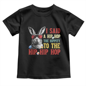 I Said A Hip Hop The Hippity To The Hip Hip Hop Toddler T Shirt Funny Easter Bunny Rapper Sunglasses TS14 Black Print Your Wear