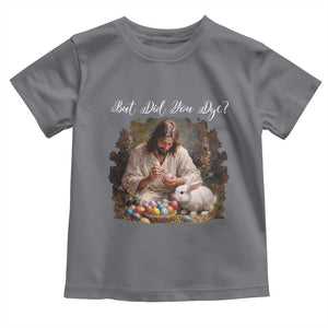 But Did You Dye Toddler T Shirt Funny Christian Easter Egg Dyeing TS14 Charcoal Print Your Wear