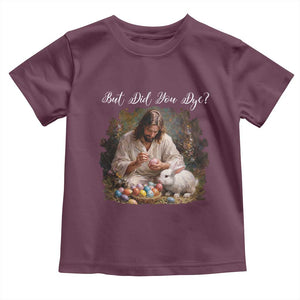 But Did You Dye Toddler T Shirt Funny Christian Easter Egg Dyeing TS14 Maroon Print Your Wear