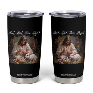 But Did You Dye Tumbler Cup Funny Christian Easter Egg Dyeing TS14 Black Print Your Wear