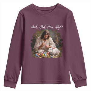 But Did You Dye Youth Sweatshirt Funny Christian Easter Egg Dyeing TS14 Maroon Print Your Wear