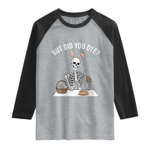 But Did You Dye Raglan Shirt Funny Easter Skeleton Painting Eggs TS14 Heather Gray Black Print Your Wear