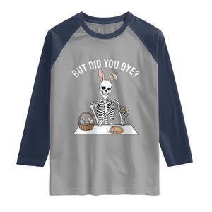 But Did You Dye Raglan Shirt Funny Easter Skeleton Painting Eggs TS14 Sport Gray Navy Print Your Wear
