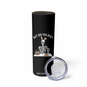 But Did You Dye Skinny Tumbler Funny Easter Skeleton Painting Eggs TS14 Print Your Wear