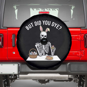 But Did You Dye Spare Tire Cover Funny Easter Skeleton Painting Eggs TS14 Black Print Your Wear