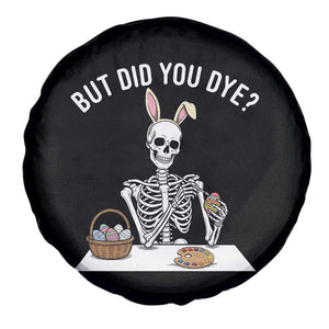 But Did You Dye Spare Tire Cover Funny Easter Skeleton Painting Eggs TS14 Print Your Wear