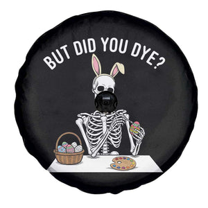 But Did You Dye Spare Tire Cover Funny Easter Skeleton Painting Eggs TS14 Print Your Wear
