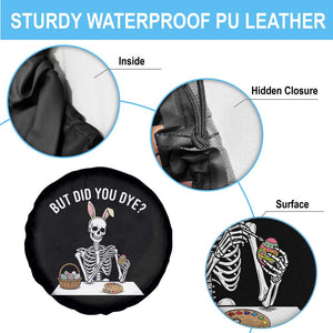 But Did You Dye Spare Tire Cover Funny Easter Skeleton Painting Eggs TS14 Print Your Wear