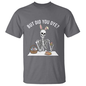 But Did You Dye T Shirt Funny Easter Skeleton Painting Eggs TS14 Charcoal Print Your Wear