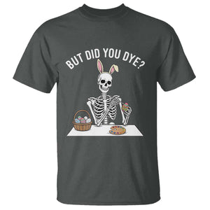 But Did You Dye T Shirt Funny Easter Skeleton Painting Eggs TS14 Dark Heather Print Your Wear