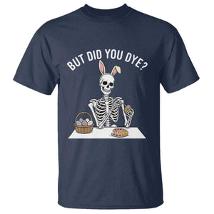 But Did You Dye T Shirt Funny Easter Skeleton Painting Eggs TS14 Navy Print Your Wear