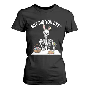 But Did You Dye T Shirt For Women Funny Easter Skeleton Painting Eggs TS14 Black Print Your Wear