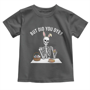 But Did You Dye Toddler T Shirt Funny Easter Skeleton Painting Eggs TS14 Dark Heather Print Your Wear
