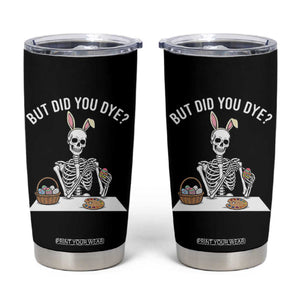 But Did You Dye Tumbler Cup Funny Easter Skeleton Painting Eggs TS14 Black Print Your Wear