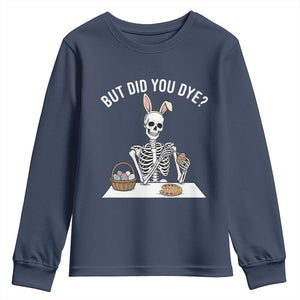 But Did You Dye Youth Sweatshirt Funny Easter Skeleton Painting Eggs TS14 Navy Print Your Wear