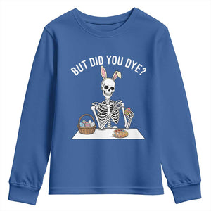 But Did You Dye Youth Sweatshirt Funny Easter Skeleton Painting Eggs TS14 Royal Blue Print Your Wear