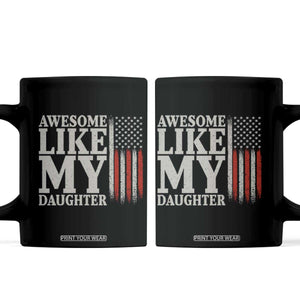 Awesome Like My Daughter Coffee Mug Funny Dad Fathers Day 4th Of July