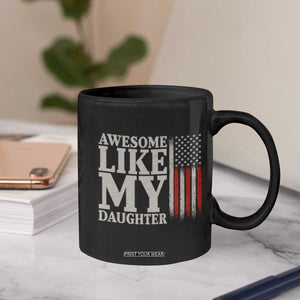 Awesome Like My Daughter Coffee Mug Funny Dad Fathers Day 4th Of July