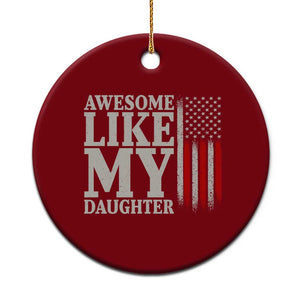 Awesome Like My Daughter Ceramic Ornament Funny Dad Fathers Day 4th Of July
