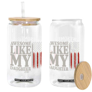 Awesome Like My Daughter Glass Can Funny Dad Fathers Day 4th Of July