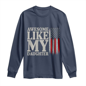 Awesome Like My Daughter Long Sleeve Shirt Funny Dad Fathers Day 4th Of July