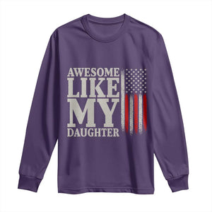 Awesome Like My Daughter Long Sleeve Shirt Funny Dad Fathers Day 4th Of July
