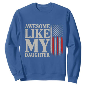 Awesome Like My Daughter Sweatshirt Funny Dad Fathers Day 4th Of July