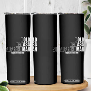 Bold Badass Superhuman Old Ass Man Skinny Tumbler Funny Grandpa Dad Motivational Quote