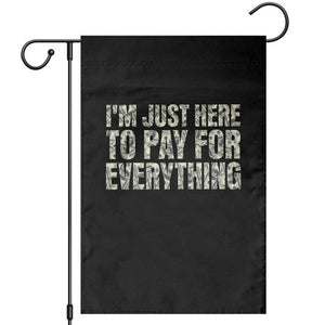 I'm Just Here to Pay for Everything Garden Flag Funny Grandpa Dad Humor Gift