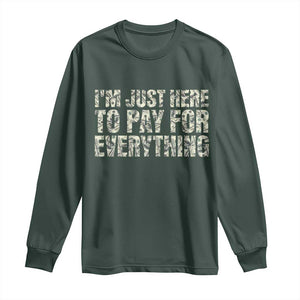 I'm Just Here to Pay for Everything Long Sleeve Shirt Funny Grandpa Dad Humor Gift