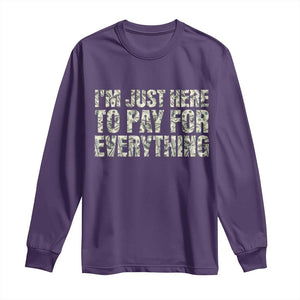 I'm Just Here to Pay for Everything Long Sleeve Shirt Funny Grandpa Dad Humor Gift