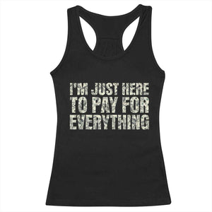 I'm Just Here to Pay for Everything Racerback Tank Top Funny Grandpa Dad Humor Gift