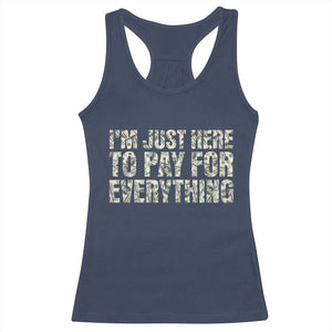 I'm Just Here to Pay for Everything Racerback Tank Top Funny Grandpa Dad Humor Gift