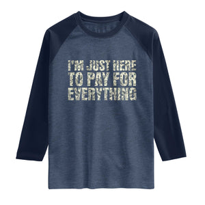 I'm Just Here to Pay for Everything Raglan Shirt Funny Grandpa Dad Humor Gift