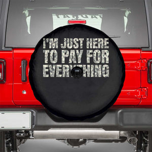 I'm Just Here to Pay for Everything Spare Tire Cover Funny Grandpa Dad Humor Gift