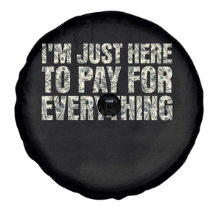 I'm Just Here to Pay for Everything Spare Tire Cover Funny Grandpa Dad Humor Gift