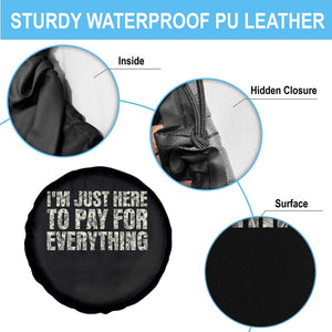 I'm Just Here to Pay for Everything Spare Tire Cover Funny Grandpa Dad Humor Gift